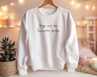 Dogs are my favourite people Sweatshirt, Dog Sweatshirt, Dog Mama, Dog Mom Sweatshirt, Dog Mum Sweatshirt, Dog Lover, Dog Dad Sweatshirt