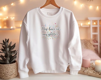 Dog hair is my glitter Sweatshirt, Dog Sweatshirt, Dog Lover Sweatshirt, Dog Mom Sweatshirt, Dog Mum Jumper, Gift for Women, Dog Lovers