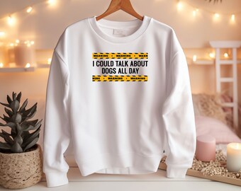 I could talk about dogs all day Sweatshirt, Dog Sweatshirt, Dog Mama, Dog Mom Sweatshirt, Dog Mum Sweatshirt, Gift for Women, Dog Lover