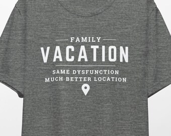 Funny Family Vacation Shirt: Same Dysfunction, Better Location