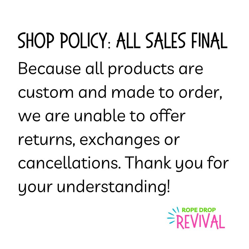 Shop policy: All sales final. Because all products are custom and made to order, we are unable to offer returns, exchanges or cancellations. Thank you for your understanding!