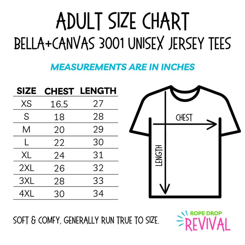 Adult size chart for Bella and Canvas 3001 Unisex Jersey Tees. XS is 16.5 inches chest and 27 inches length. S is 18 and 28. M is 20 and 29. L is 22 and 30. XL is 24 and 31. 2XL is 26 and 32. 3XL is 28 and 33. 4XL is 30 and 34.