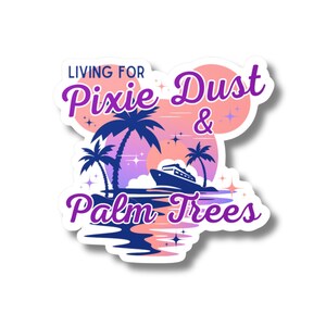 May include: A sticker with a tropical theme. The design features palm trees, a cruise ship, and the text "Living for Pixie Dust & Palm Trees" in purple and white. The background has a sunset color scheme.