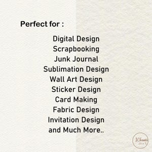 May include: Text that reads "Perfect for:" followed by a list of design uses for digital graphics, including digital design, scrapbooking, junk journal, sublimation design, wall art design, sticker design, card making, fabric design, invitation design, and "and Much More..."