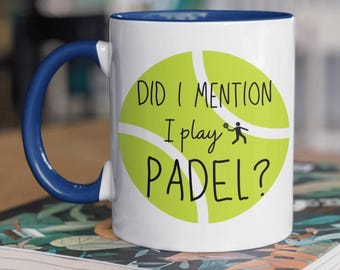 Funny Padel Mug, Did I Mention I Play Padel, Padel Gift, Gift For Father's Day, Dad Birthday Present, Gift For Padel Player, Paddle Tennis