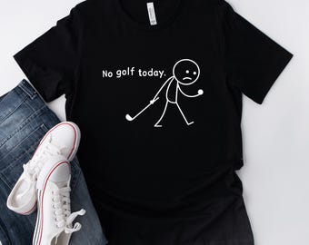 Funny Golf T-Shirt, No Golf Today Graphic Tee