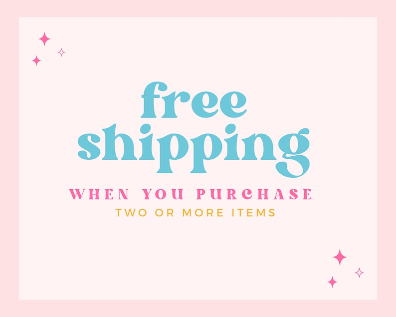 May include: A white background with pink stars in the corners. The text "free shipping" is in blue with a light blue outline. The text "when you purchase two or more items" is in yellow.