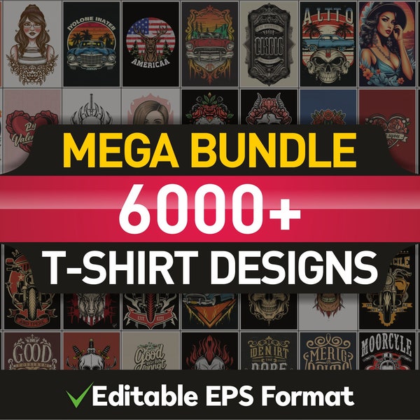 Mega Bundle - 6000+ T-Shirt Designs (Editable EPS Format) – Digital Prints – Layered – Instant Download