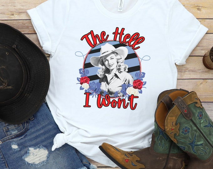 Cowgirl Shirt Gift for Women The Hell I Won't Cowgirl tshirt for Her Birthday Present for Friend Gift for Mothers Day Gift Ideas for Mom