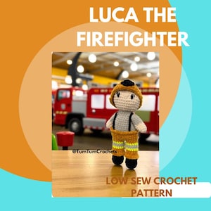 May include: A crocheted doll dressed as a firefighter, wearing a yellow helmet, gray shirt, and yellow pants with reflective stripes. The text "LUCA THE FIREFIGHTER" and "LOW SEW CROCHET PATTERN" are displayed. A red fire truck is in the background.
