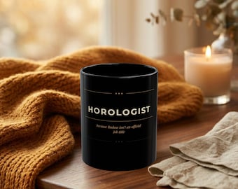 Horologist Mug Funny Gift, Horologist Because Badass Isn't An Official Job Title, Funny Watchmaker Gift, Clock Maker Gift Black Mug