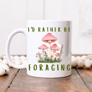 I&#39;d Rather Be Foraging Cottagecore Mushroom Mug, Mycologist Coffee Mug Gift, Gift for Mushroom Lovers, Mushroom Hunter, Forager Gift