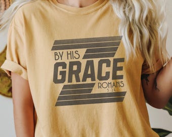 Comfort Colors® By His Grace Shirt, Bible Verse Shirt, Christian Shirt, Religious Shirt, God Lover Shirt, Christian Mom Shirt, Church shirt