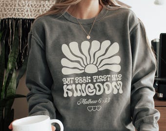 Comfort Colors Sweatshirt But seek first his Kingdom God is Good Sweatshirt Boho Christian Crewneck for Women Faith Based Jesus Apparel God