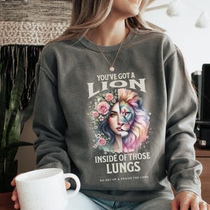Christian Comfort Colors® Sweatshirt - You&#39;ve Got A Lion Inside Of Those Lungs Shirt - Women Christian Religious Tee & Sweatshirt #FS-290