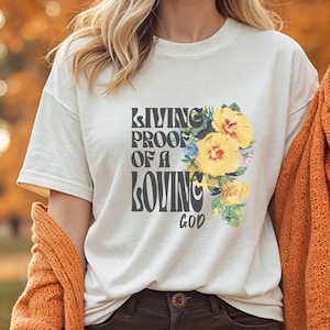 Living Proof of a Loving God Shirt Religious Shirt Christian Comfort Colors Shirt Boho Shirt Faith Shirt Sun Shirt Inspirational Gift Jesus