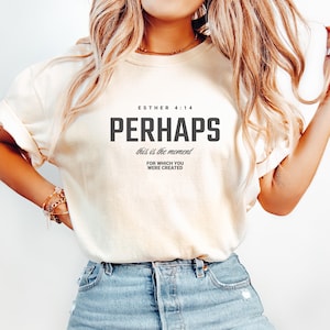 Perhaps You Were Created For Such A Time As This, Religion Shirt, Christian Shirt, Esther 4:14 Shirt,Church Shirt,Christian Gift,Faith Shirt