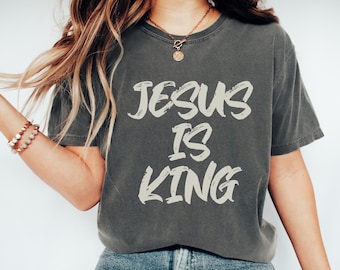 Jesus Is King Christian Shirt Faith Streetwear Unisex Comfort Colors Tee Religious Gift for Him or Her Bible Verse Tshirt Church Apparel