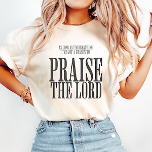 Comfort Colors® Christian Shirt, As Long As I&#39;m Breathing I&#39;ve Got a Reason to Praise Shirt, Praise the Lord Jesus Shirt, Christian Worship