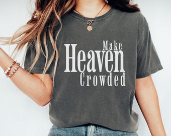 Make Heaven Crowded T-shirt, Christian Apparel, Jesus is King, Faith Clothing, Christian T-Shirt, Christian Gift, Comfort Colors T-shirt