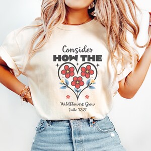 Comfort Colors® Consider How The Wildflowers Grow Outfit,Luke 12:27 Shirt,Women&#39;s Bible Shirt,Motivational Faith Apparel, Prayer Gift, M2261
