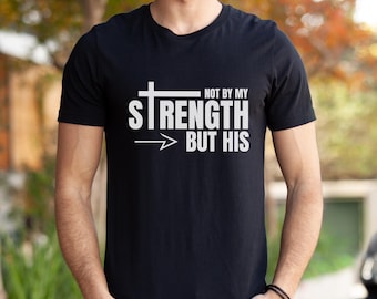 Mens Christian Shirt, Not My Strength Bible Verse Shirt Christian Clothing Shirt, Gift for Men, Religious Shirts Christianity Gift for Him