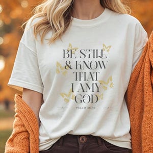Comfort Colors Religious Shirt Be Still Shirt Bible Verse Shirt Faith Shirt Womens Christian Tee Church Shirt Gift for her Jesus Tshirt God