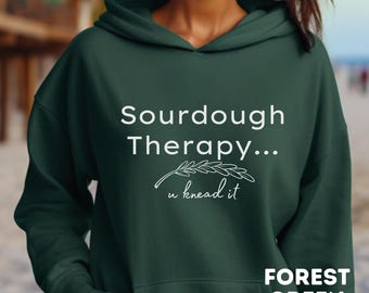 Sourdough hoodie, Sourdough therapy you knead it sweatshirt, Bread shirt, Baker shirt, Funny shirt, Gift for mom, Gift for her