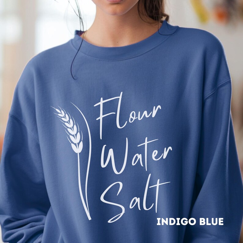 Sourdough Sweatshirt, Flour Water Salt Sweatshirt, Bread Shirt, Baker