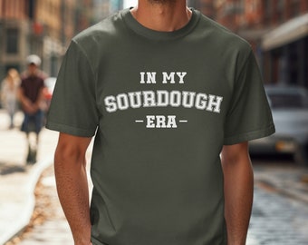May include: Sage green t-shirt with white text that reads "In My Sourdough Era".