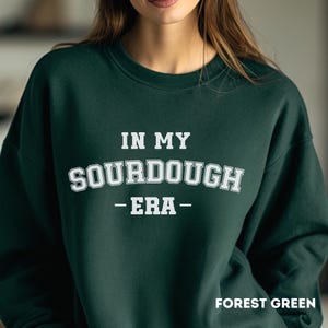 Sourdough sweatshirt, In My Sourdough Era sweatshirt, Baker shirt, Funny shirt, Gift for him, Gift for her, Sourdough sweatshirt