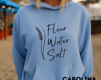 Flour Water Salt hoodie sweatshirt, Sourdough sweatshirt, Bread shirt, Baker shirt, sourdough shirt, Funny shirt, Gift for mom, Gift for her