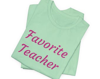 Favorite Teacher T-Shirt: Appreciation Gift, Unisex Tee