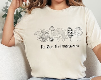 No Rain No Mushrooms Shirt, minimalist gift for mushroom lover shirt garden gift chanterelle oyster mushroom morel mushroom foraging shirt