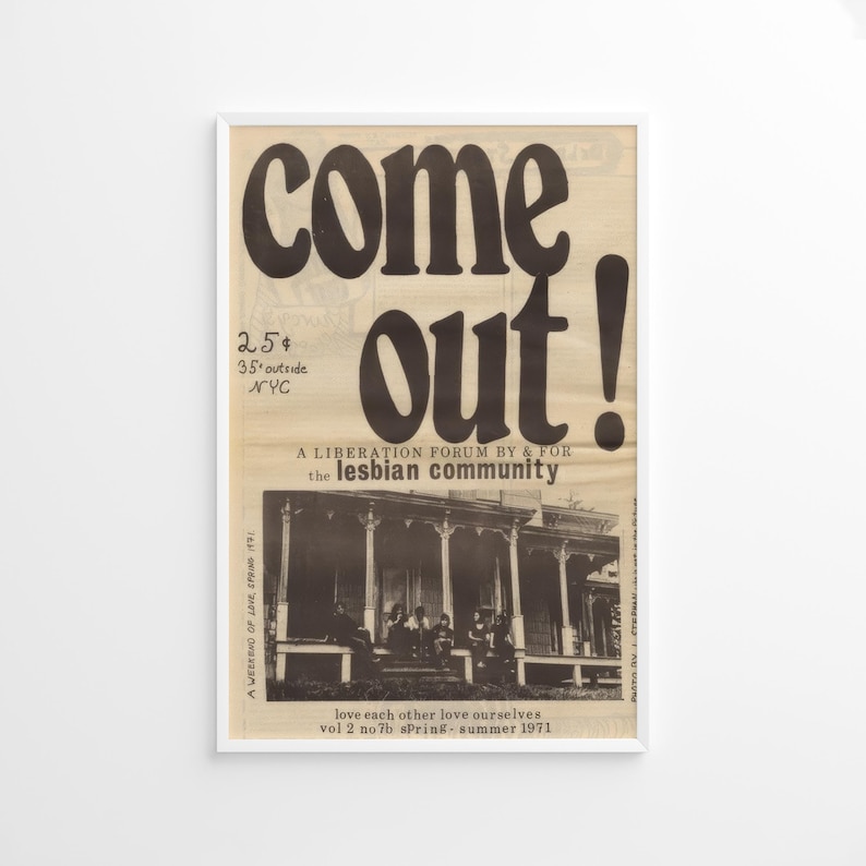May include: A black and white poster with the text "come out!" in large, bold letters. The poster is for a liberation forum by and for the lesbian community. It includes the text "love each other love ourselves" and "vol 2 no7b spring-summer 1971".