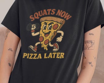 Squats Now Pizza Later T-Shirt: Funny Gym Workout Tee
