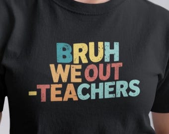 Bruh We Out Teachers Tee | Teacher Humor, End of School Shirt