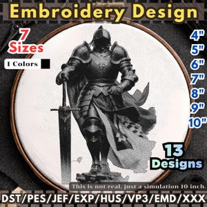 May include: An embroidery design featuring a detailed illustration of a knight in full armor, holding a sword. The design is displayed within an embroidery hoop, with text indicating 7 sizes, 1 color, and 13 designs. Sizes range from 4" to 10".