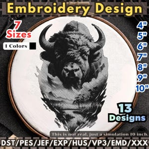 May include: An embroidery design featuring a detailed black and white bison image. The design is displayed in a wooden hoop, with text indicating 7 sizes, 1 color, and 13 designs. Sizes range from 4" to 10". The text reads "This is not real, just a simulation 10-inch."