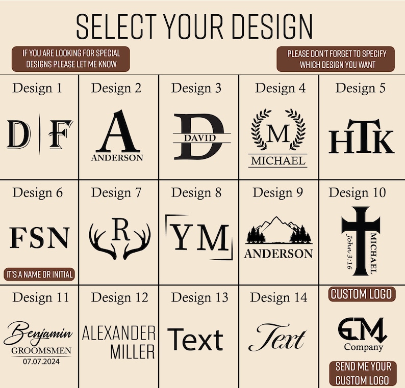 May include: A selection of custom design options for personalized products. The image displays various monogram and text options, including initials, names, and logos. Text includes "SELECT YOUR DESIGN" and "SEND ME YOUR CUSTOM LOGO".