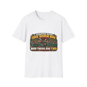 Started With One Worm Bin Now There Are Two T-Shirt | Gardening Worm Composting Shirt