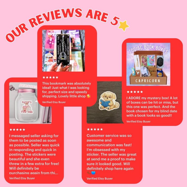 May include: A pink background with the text "OUR REVIEWS ARE 5". The image features customer reviews with text and star ratings. One review mentions a bookmark, another a mystery box, and another stickers.