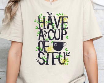 Have a Cup of STFU shirt, funny shirt, sarcastic tee, anti-social shirt, funny saying shirt, sarcasm shirt, funny gift for him