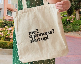 Me? A Princess? Shut up! - Tote Bag- Princess Diaries - Funny - Shut Up Princess Diaries- Mia Thermopolis - Princess Diaries Birthday Gift