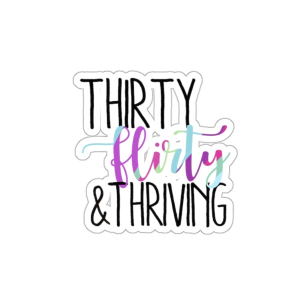30 Flirty and Thriving Die Cut Sticker - Rom Com- Jenna Rink- Gift for Her- Dirty Thirty- 30th Birthday- Trendy - 00s - 13 Going on 30
