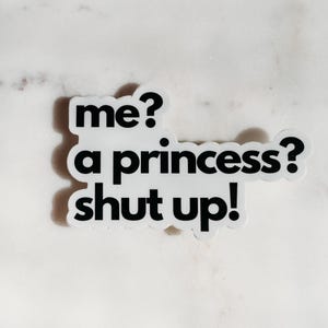 Me? A Princess? Shut up! - Princess Diaries Sticker - Funny - Shut Up Princess Diaries- Mia Thermopolis - Princess Diaries Birthday