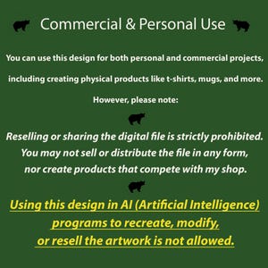 May include: Text on a green background with black bear silhouettes. The text reads "Commercial & Personal Use".  You can use this design for both personal and commercial projects, including creating physical products like t-shirts, mugs, and more. However, please note: Reselling or sharing the digital file is strictly prohibited. You may not sell or distribute the file in any form, nor create products that compete with my shop. Using this design in AI (Artificial Intelligence) programs to recreate, modify, or resell the artwork is not allowed.