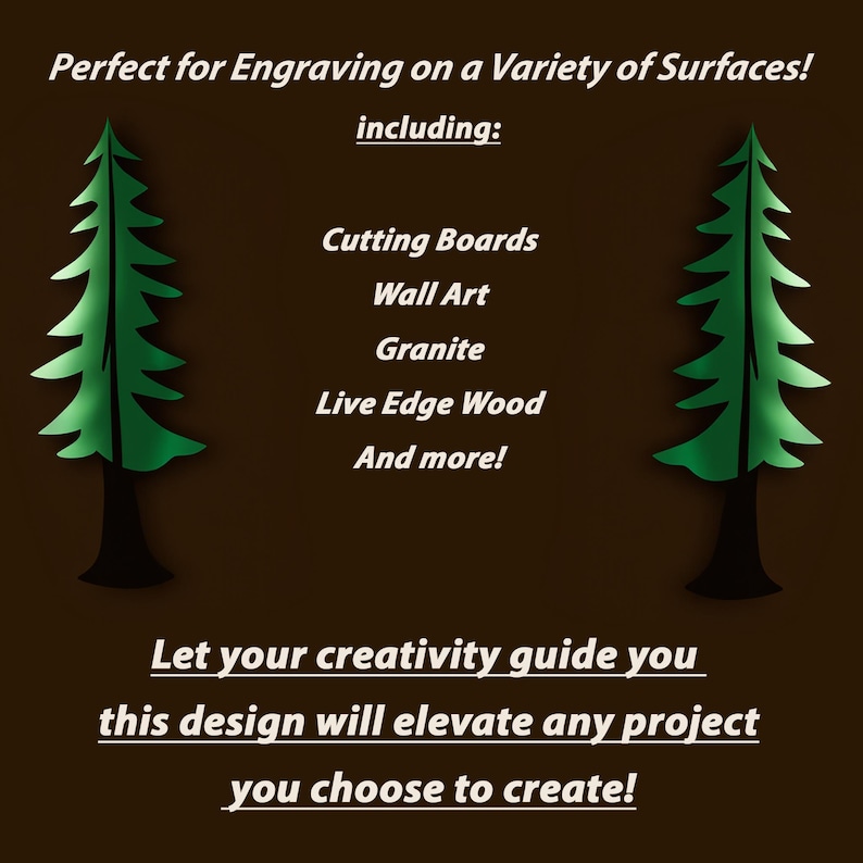 May include: A brown graphic with text promoting engraving on various surfaces, including cutting boards, wall art, and granite. Two green stylized pine trees flank the text. The text encourages creative projects.