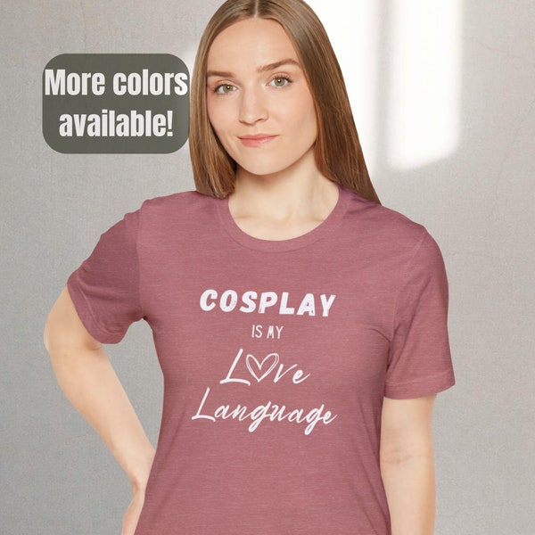 Cosplay is My Love Language Unisex T-Shirt - Cosplayer Gift - Geek Tee - Convention Wear - Anime Apparel - Nerd Shirt