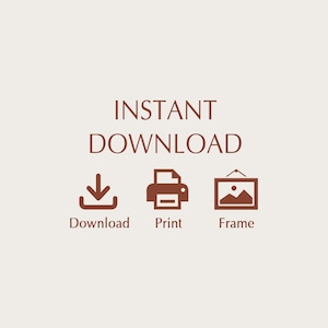 May include: A digital download graphic with the words "INSTANT DOWNLOAD" in brown. Below are icons for download, print, and frame, also in brown, against a beige background.